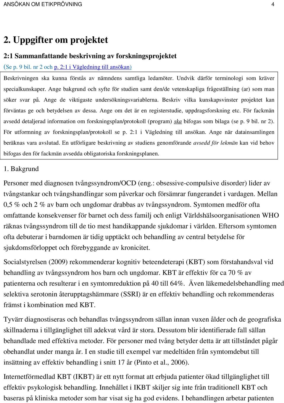 Ange bakgrund och syfte för studien samt den/de vetenskapliga frågeställning (ar) som man söker svar på. Ange de viktigaste undersökningsvariablerna.