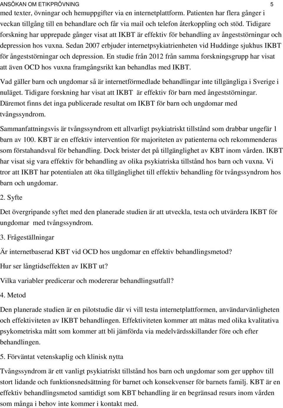 Tidigare forskning har upprepade gånger visat att IKBT är effektiv för behandling av ångeststörningar och depression hos vuna.