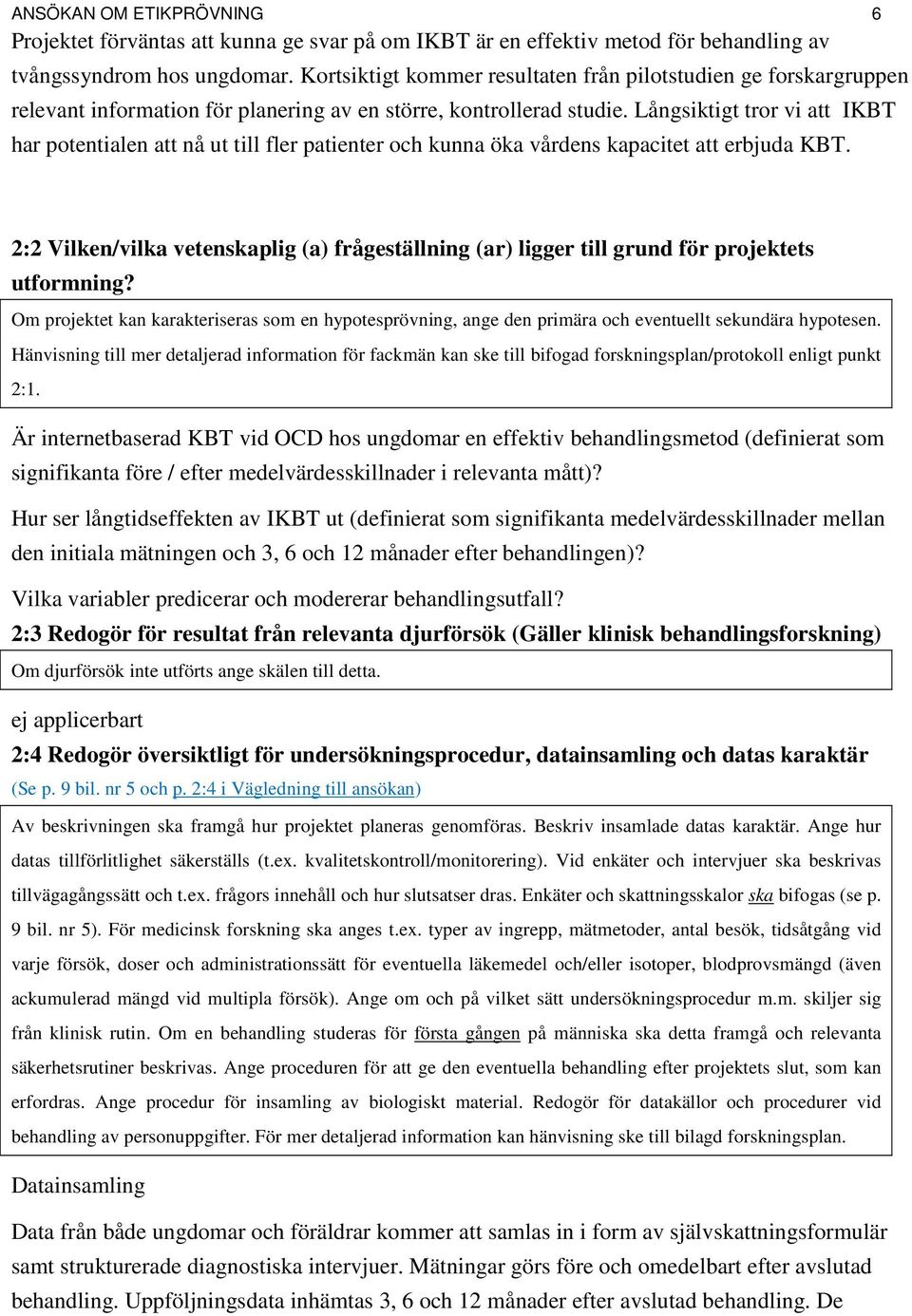 Långsiktigt tror vi att IKBT har potentialen att nå ut till fler patienter och kunna öka vårdens kapacitet att erbjuda KBT.