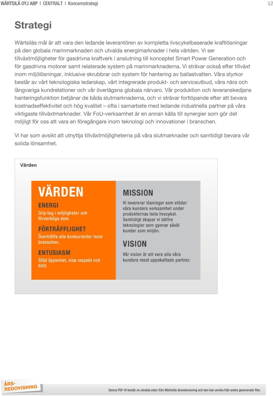 Vi ser tillväxtmöjligheter för gasdrivna kraftverk i anslutning till konceptet Smart Power Generation och för gasdrivna motorer samt relaterade system på marinmarknaderna.