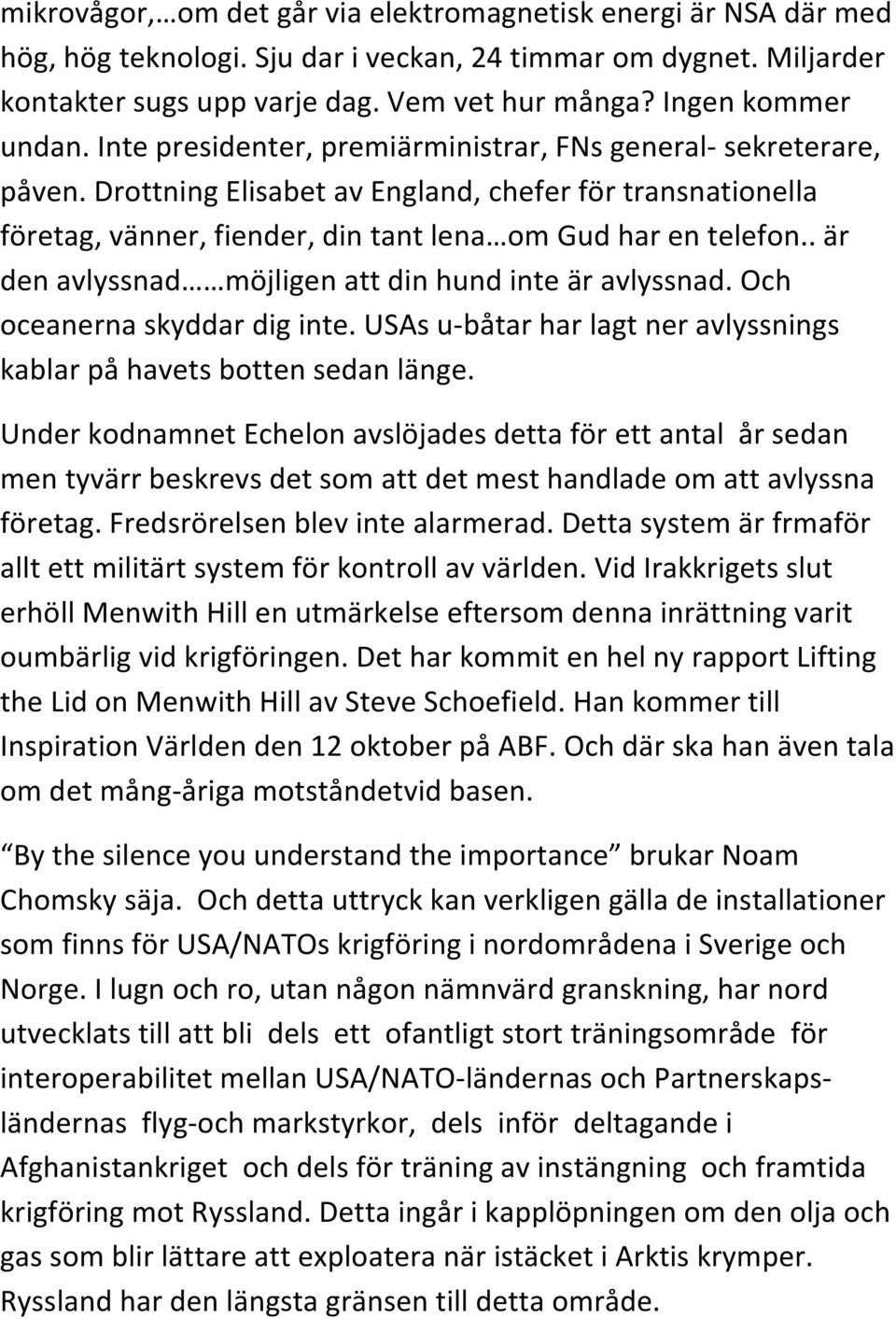 Drottning Elisabet av England, chefer för transnationella företag, vänner, fiender, din tant lena om Gud har en telefon.. är den avlyssnad möjligen att din hund inte är avlyssnad.