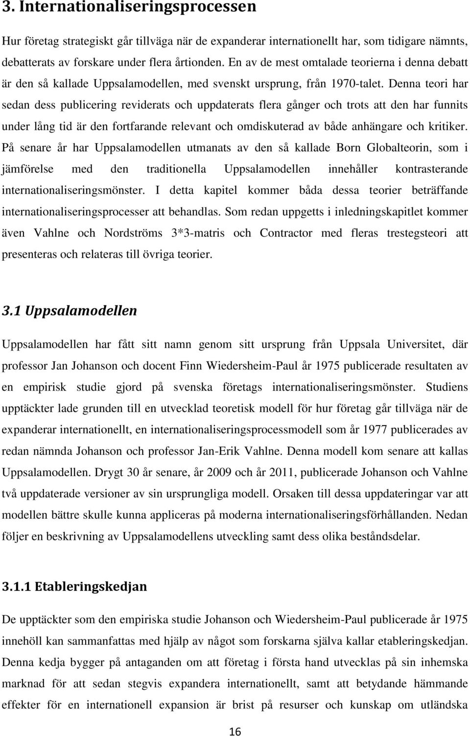 Denna teori har sedan dess publicering reviderats och uppdaterats flera gånger och trots att den har funnits under lång tid är den fortfarande relevant och omdiskuterad av både anhängare och kritiker.