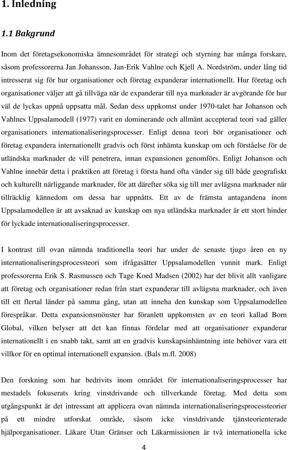 Hur företag och organisationer väljer att gå tillväga när de expanderar till nya marknader är avgörande för hur väl de lyckas uppnå uppsatta mål.
