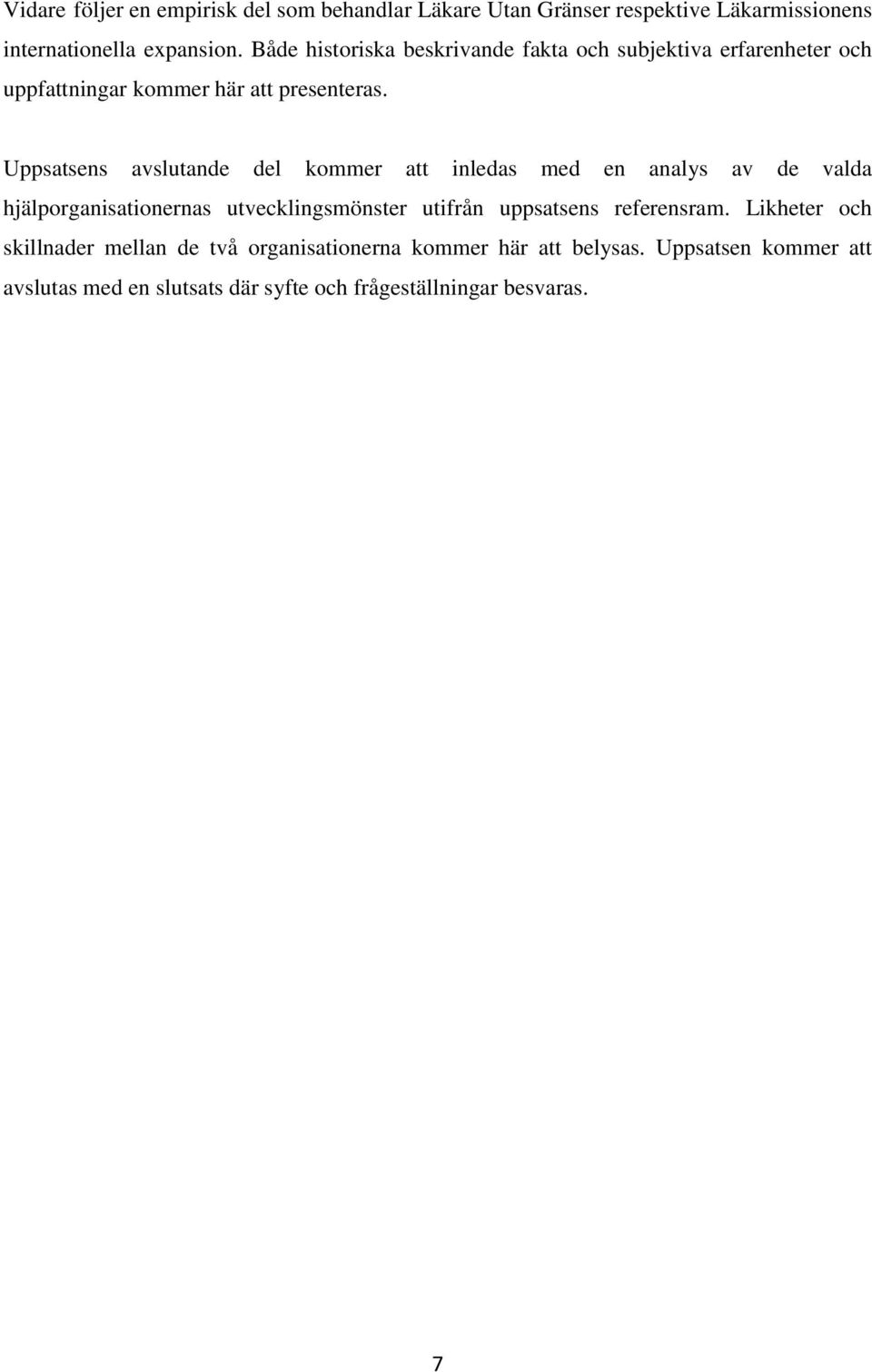 Uppsatsens avslutande del kommer att inledas med en analys av de valda hjälporganisationernas utvecklingsmönster utifrån uppsatsens
