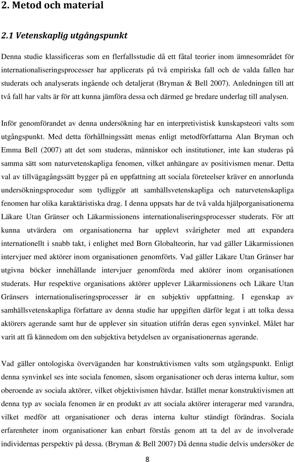 valda fallen har studerats och analyserats ingående och detaljerat (Bryman & Bell 2007).