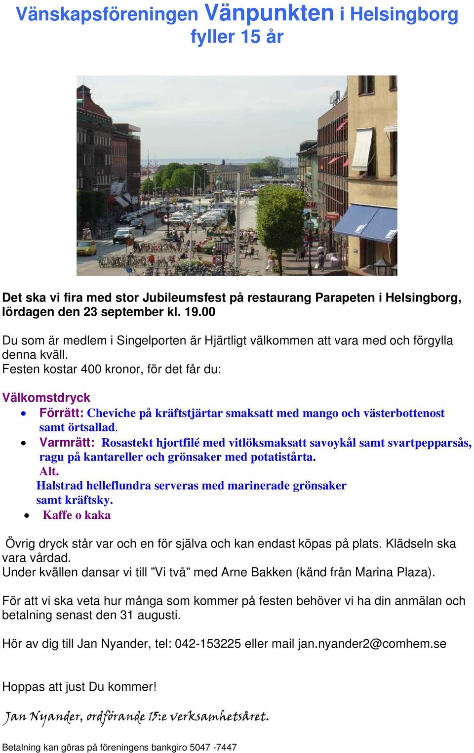 Festen kostar 400 kronor, för det får du: Välkomstdryck Förrätt: Cheviche på kräftstjärtar smaksatt med mango och västerbottenost samt örtsallad.