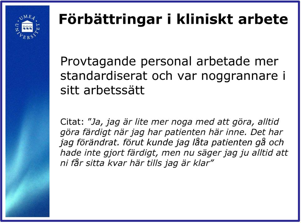 färdigt när jag har patienten här inne. Det har jag förändrat.