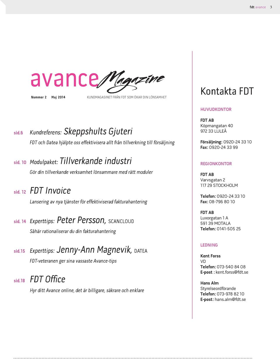 10 Modulpaket: Tillverkande industri Gör din tillverkande verksamhet lönsammare med rätt moduler sid. 12 FDT Invoice Lansering av nya tjänster för effektiviserad fakturahantering sid.