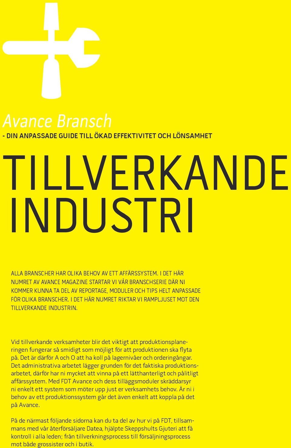 I DET HÄR NUMRET RIKTAR VI RAMPLJUSET MOT DEN TILLVERKANDE INDUSTRIN.