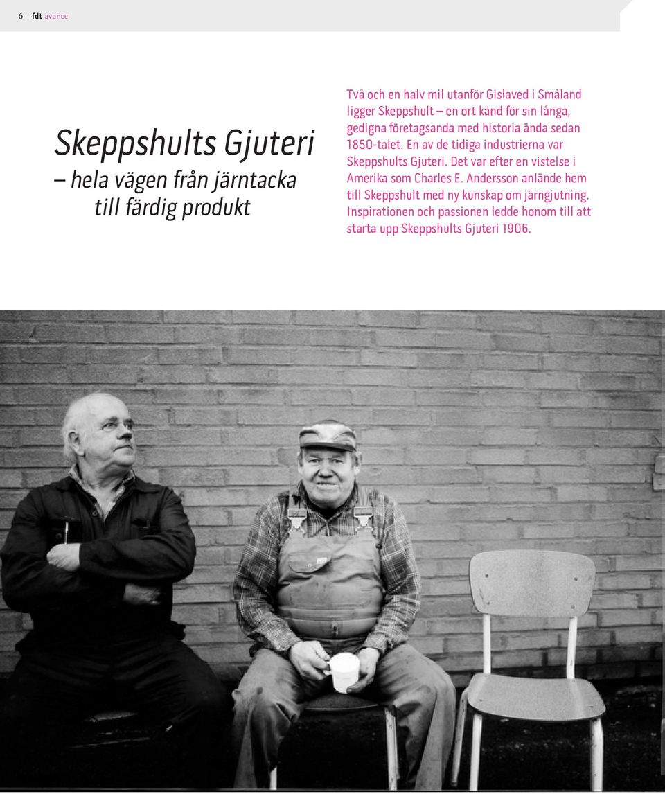 En av de tidiga industrierna var Skeppshults Gjuteri. Det var efter en vistelse i Amerika som Charles E.