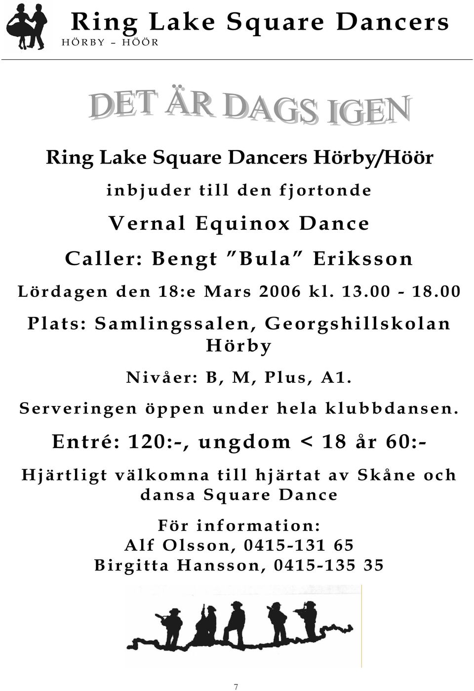 00 Plats: Samlingssalen, Georgshillskolan Hörby Nivåer: B, M, Plus, A1. Serveringen öppen under hela klubbdansen.