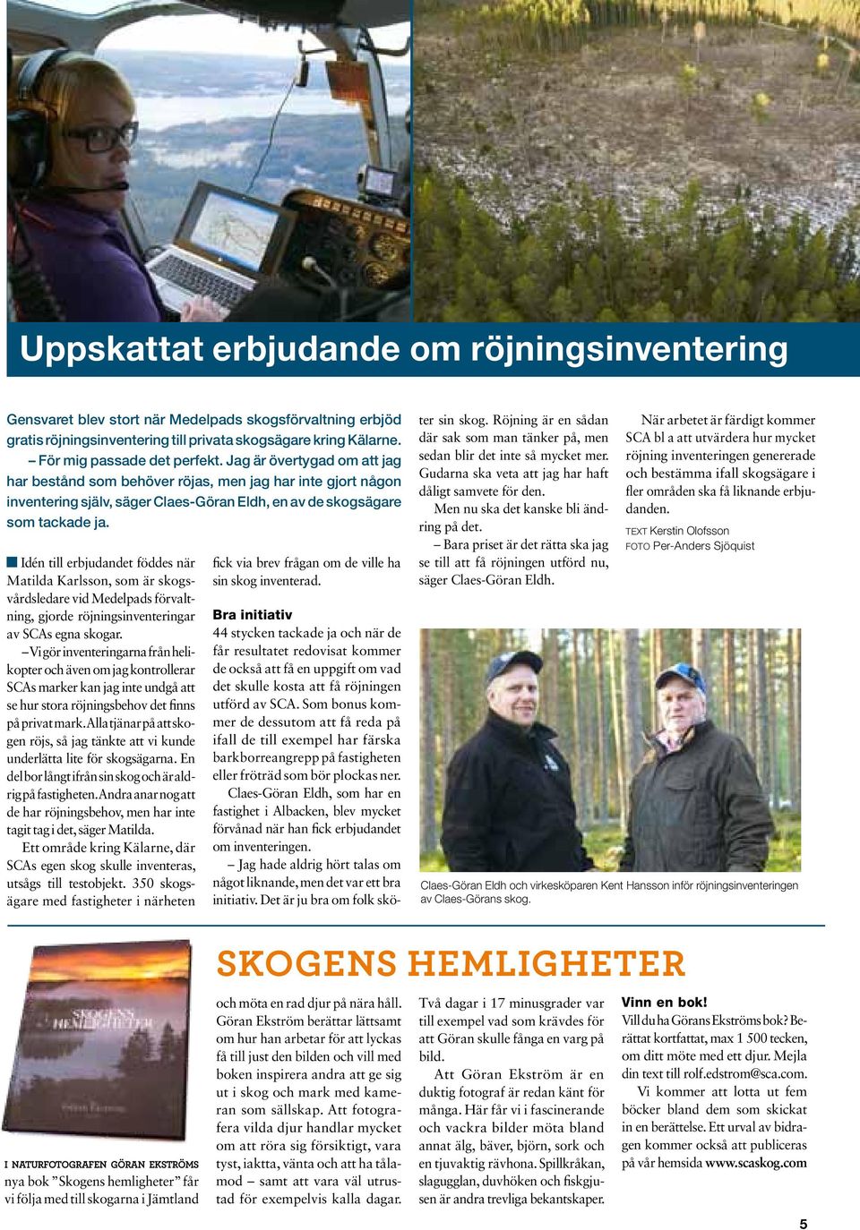 Idén till erbjudandet föddes när Matilda Karlsson, som är skogsvårdsledare vid Medelpads förvaltning, gjorde röjningsinventeringar av SCAs egna skogar.