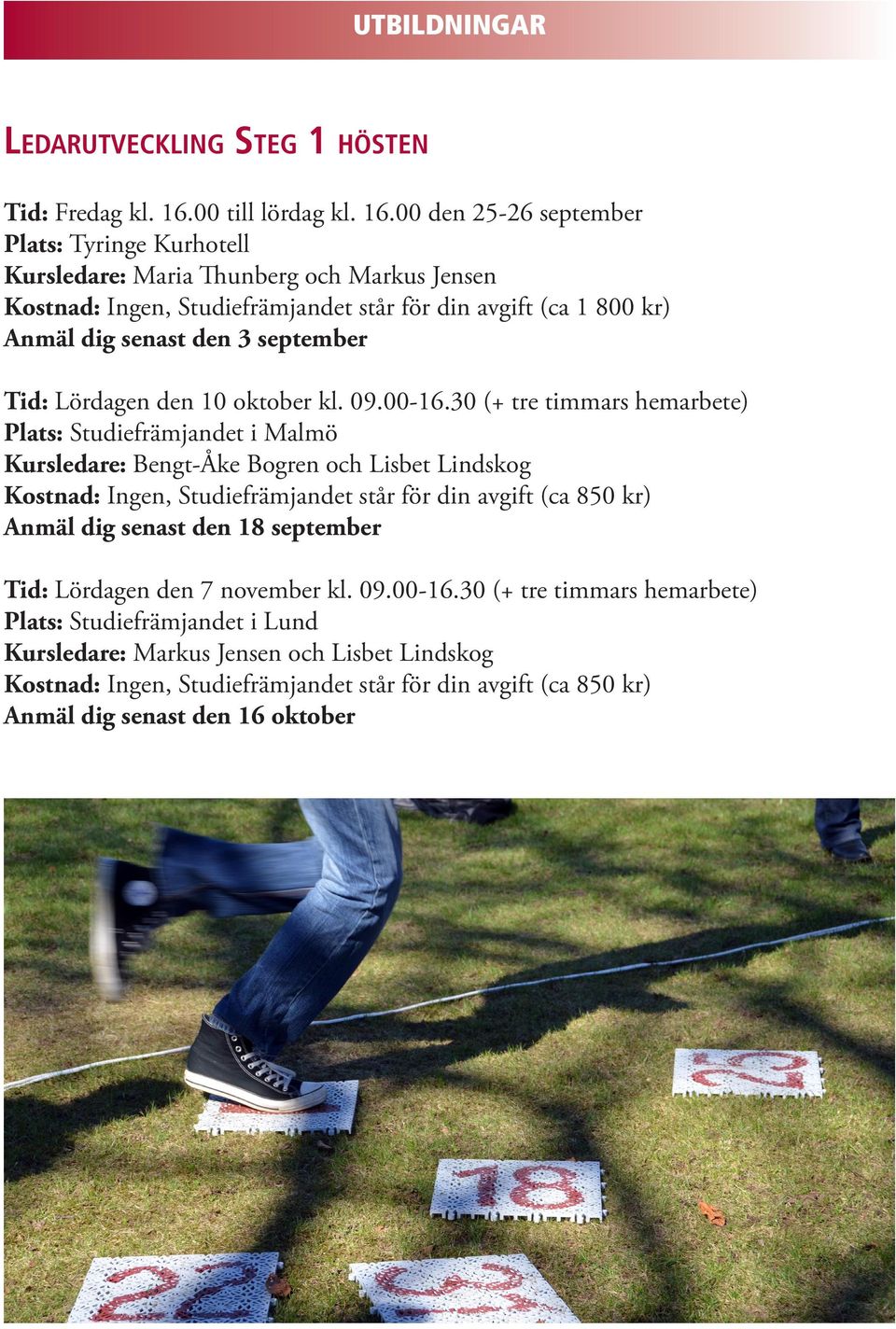 00 den 25-26 september Kursledare: Maria Thunberg och Markus Jensen Kostnad: Ingen, Studiefrämjandet står för din avgift (ca 1 800 kr) Anmäl dig senast den 3 september Tid: Lördagen den