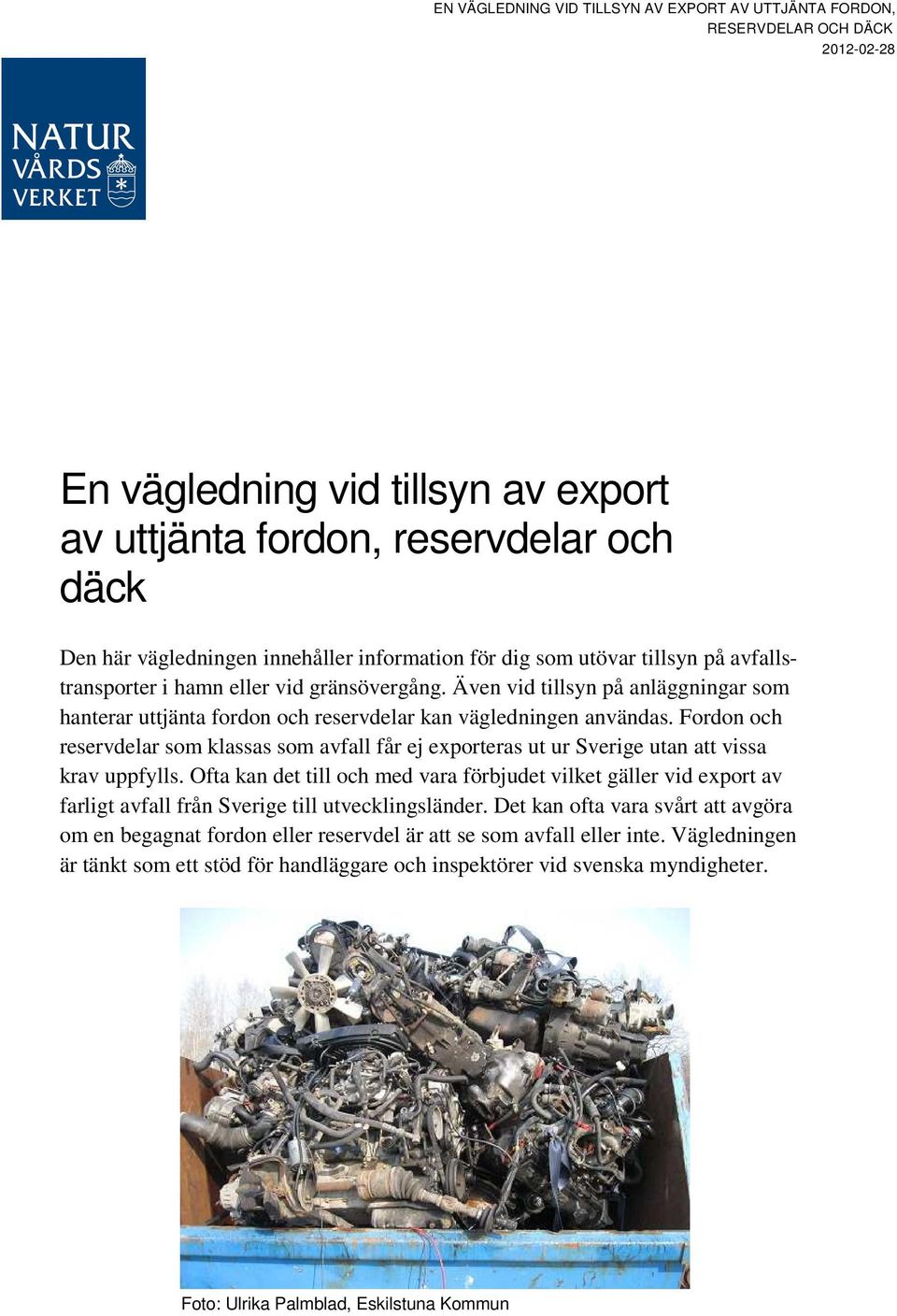Fordon och reservdelar som klassas som avfall får ej exporteras ut ur Sverige utan att vissa krav uppfylls.