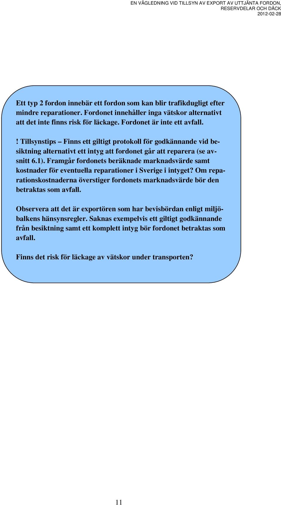 Framgår fordonets beräknade marknadsvärde samt kostnader för eventuella reparationer i Sverige i intyget? Om reparationskostnaderna överstiger fordonets marknadsvärde bör den betraktas som avfall.