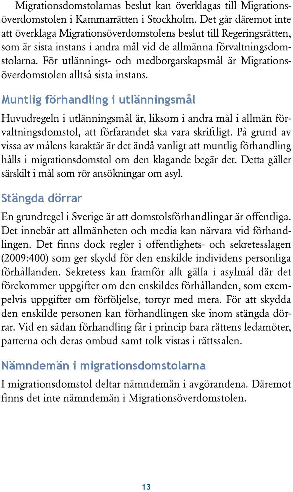 För utlännings- och medborgarskapsmål är Migrationsöverdomstolen alltså sista instans.