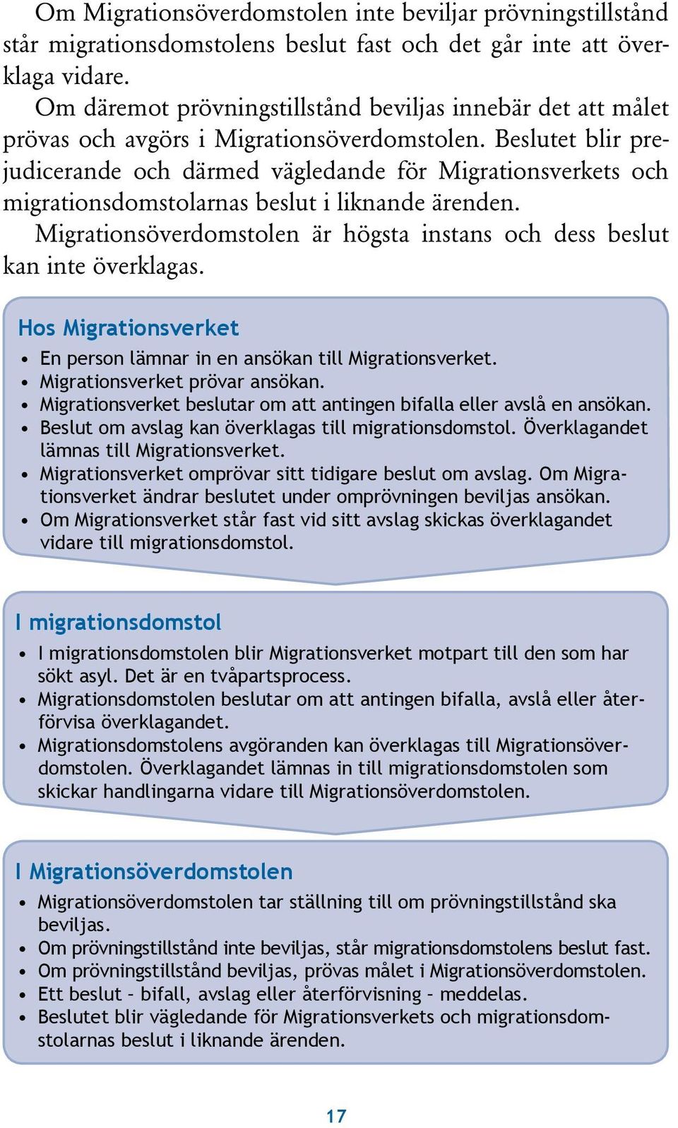 Beslutet blir prejudicerande och därmed vägledande för Migrationsverkets och migrationsdomstolarnas beslut i liknande ärenden.