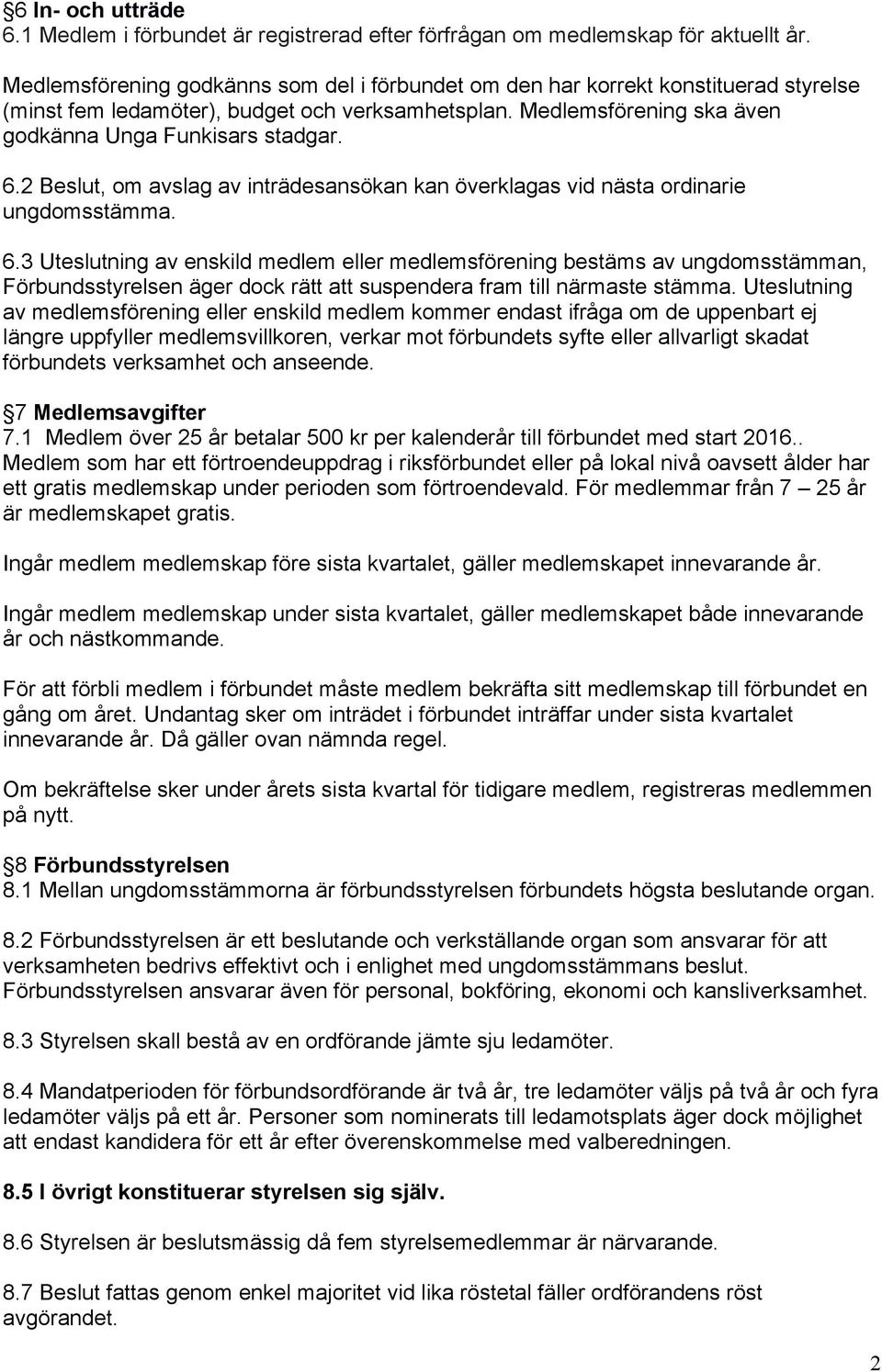 2 Beslut, om avslag av inträdesansökan kan överklagas vid nästa ordinarie ungdomsstämma. 6.