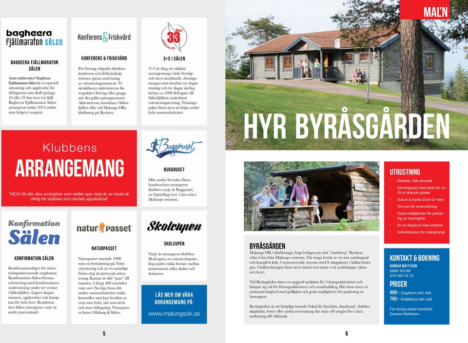 Konferens & Friskvård För företag erbjuder klubben konferens och friskvårdsaktiviteter gärna med inslag av orienteringsmoment.