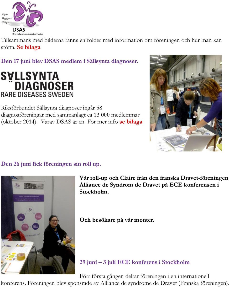 För mer info se bilaga Den 26 juni fick föreningen sin roll up.