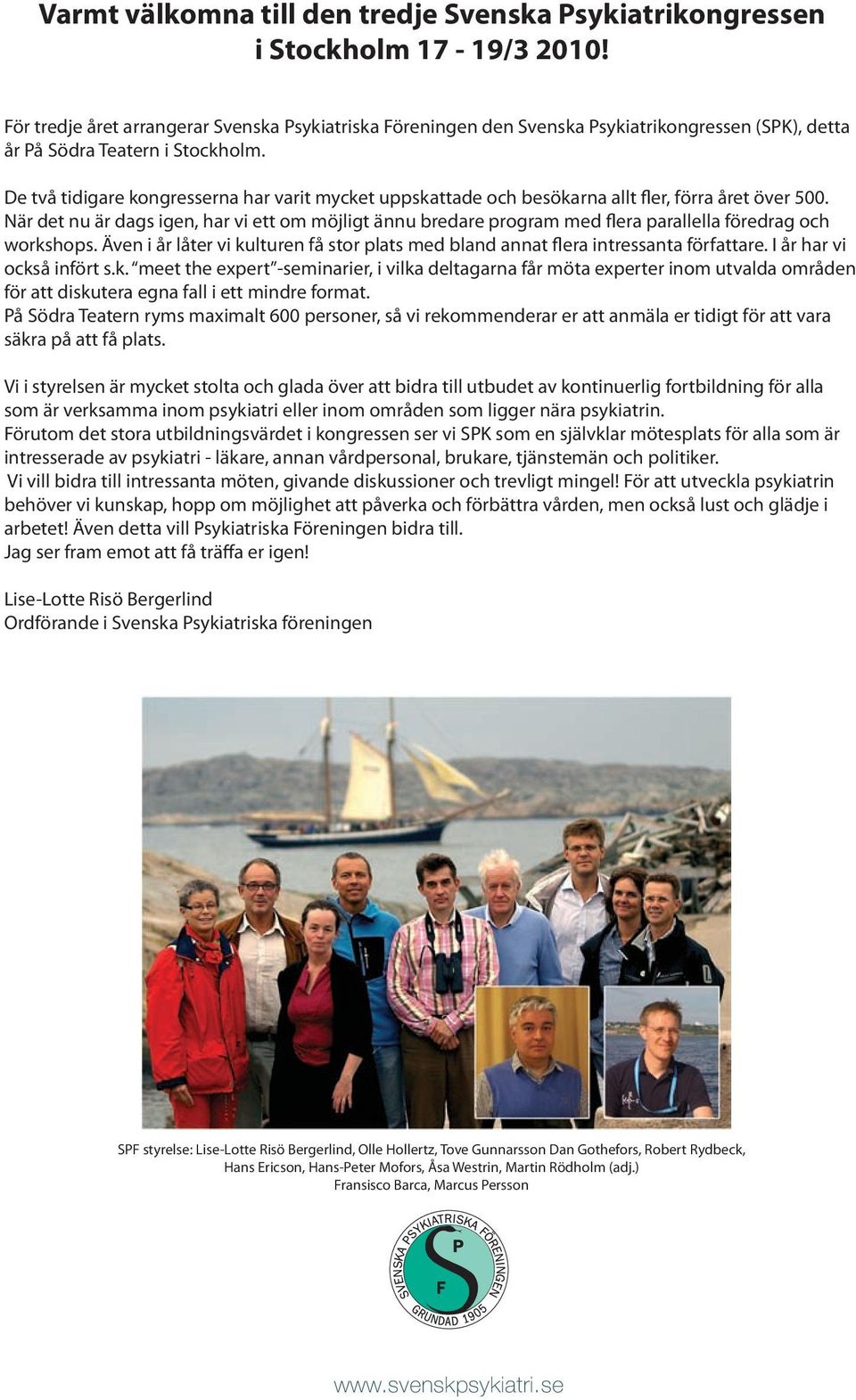 De två tidigare kongresserna har varit mycket uppskattade och besökarna allt fler, förra året över 500.