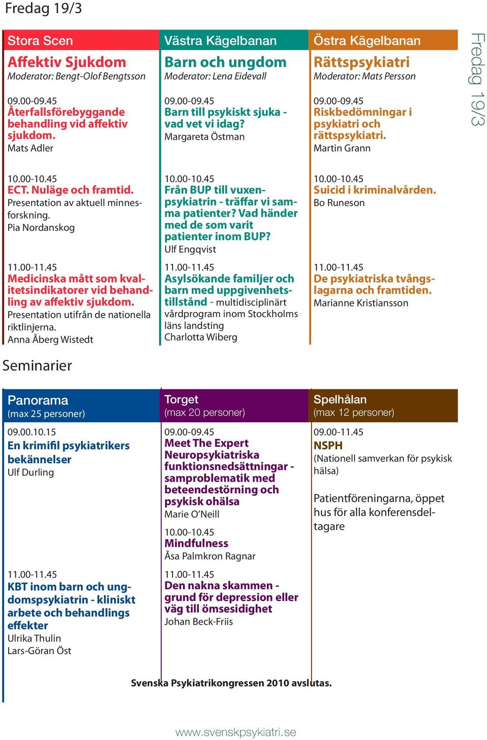 Martin Grann Fredag 19/3 ECT. Nuläge och framtid. Presentation av aktuell minnesforskning. Pia Nordanskog Medicinska mått som kvalitetsindikatorer vid behandling av affektiv sjukdom.