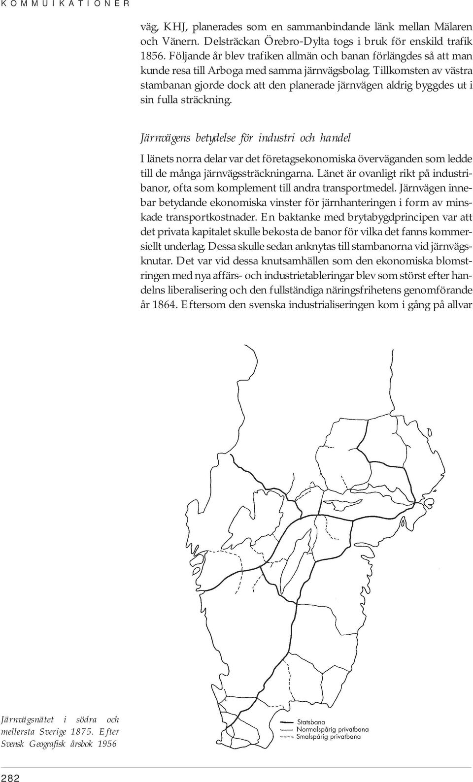 Tillkomsten av västra stambanan gjorde dock att den planerade järnvägen aldrig byggdes ut i sin fulla sträckning.