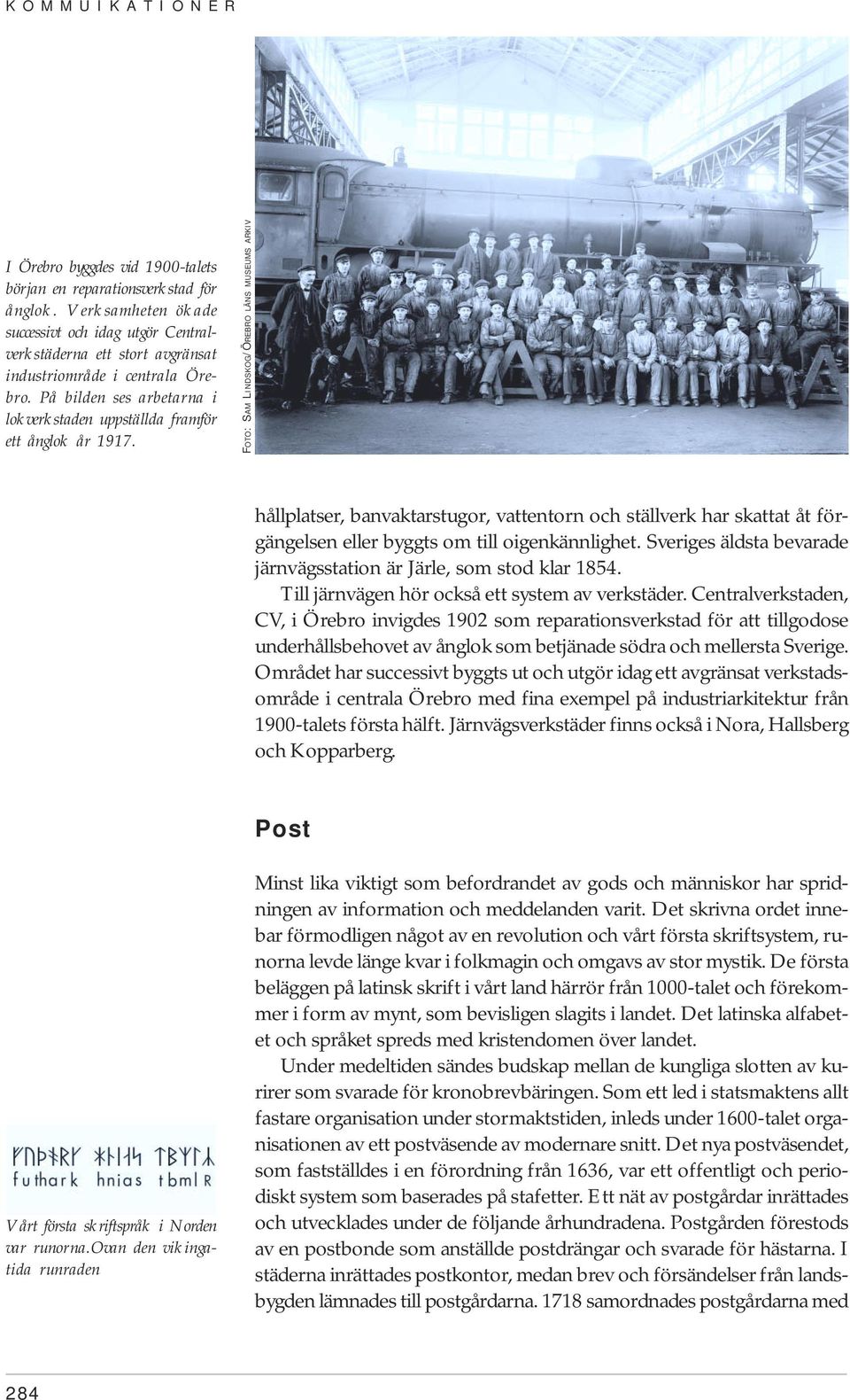 FOTO: SAM LINDSKOG/ÖREBRO LÄNS MUSEUMS ARKIV hållplatser, banvaktarstugor, vattentorn och ställverk har skattat åt förgängelsen eller byggts om till oigenkännlighet.