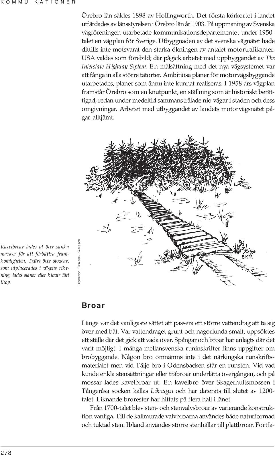 Utbyggnaden av det svenska vägnätet hade dittills inte motsvarat den starka ökningen av antalet motortrafikanter.