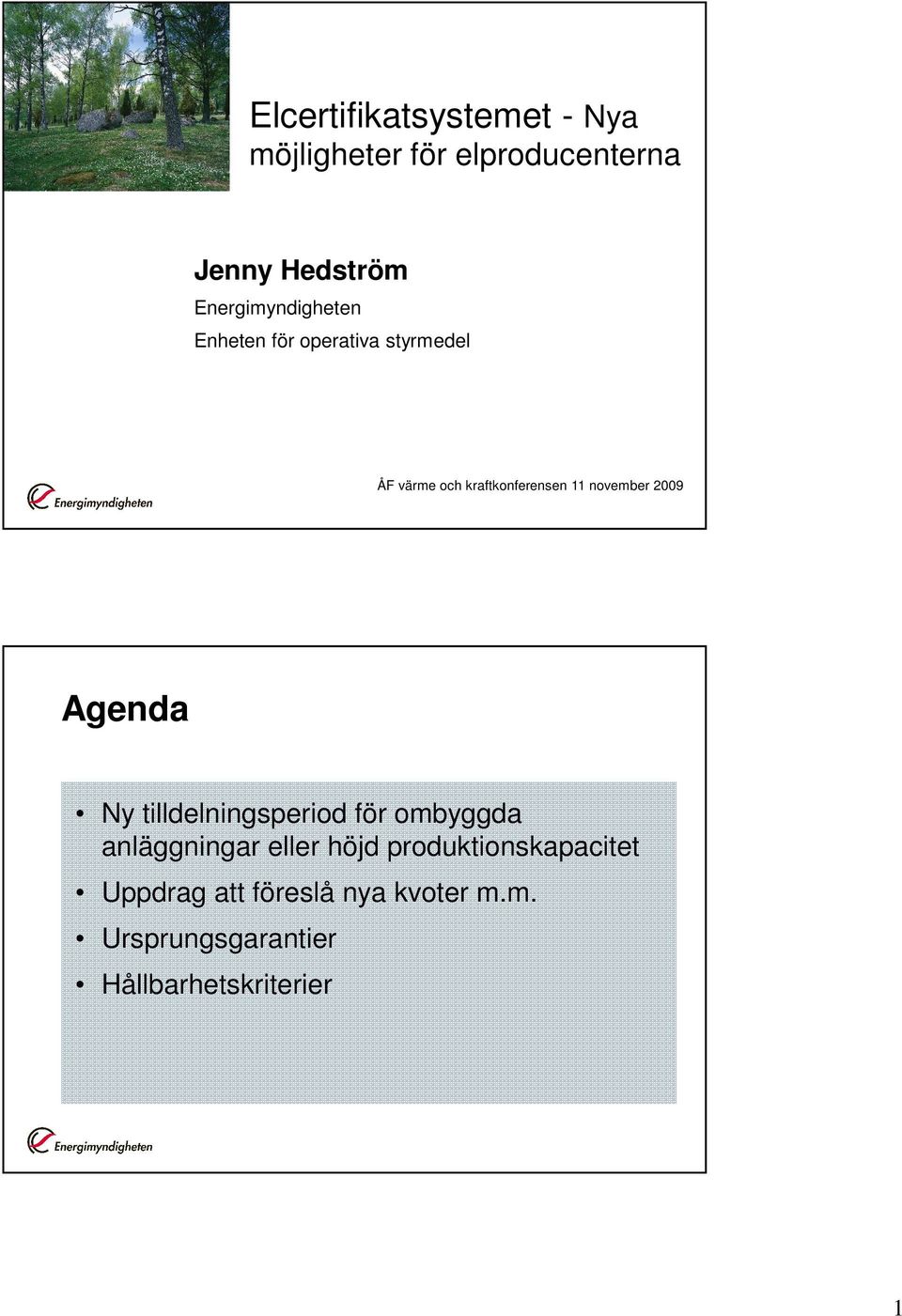 november 2009 Agenda Ny tilldelningsperiod för ombyggda anläggningar eller höjd