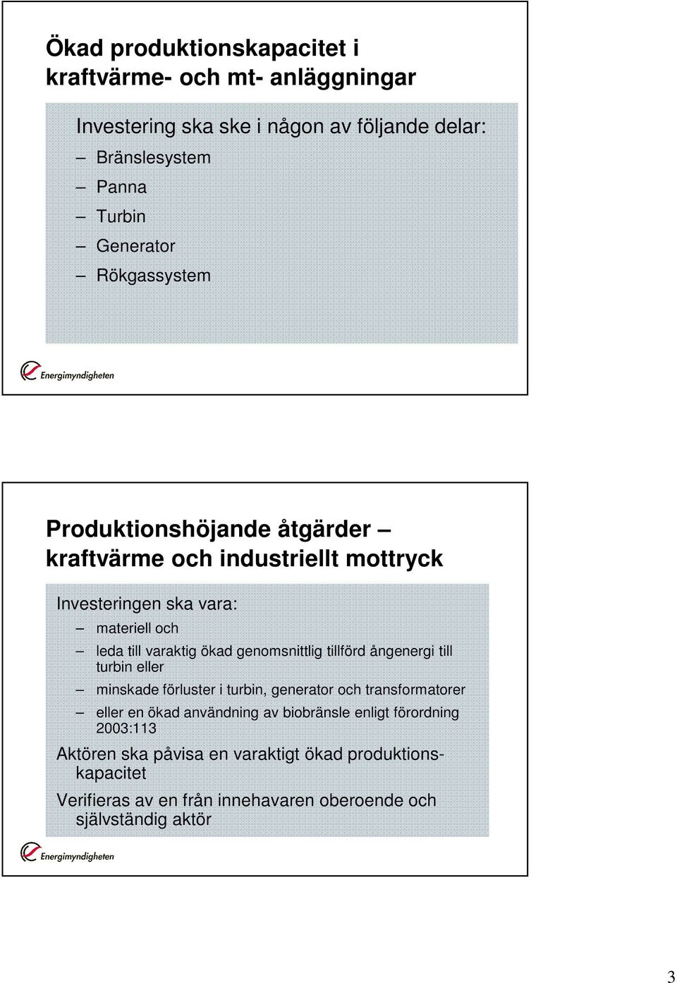 genomsnittlig tillförd ångenergi till turbin eller minskade förluster i turbin, generator och transformatorer eller en ökad användning av