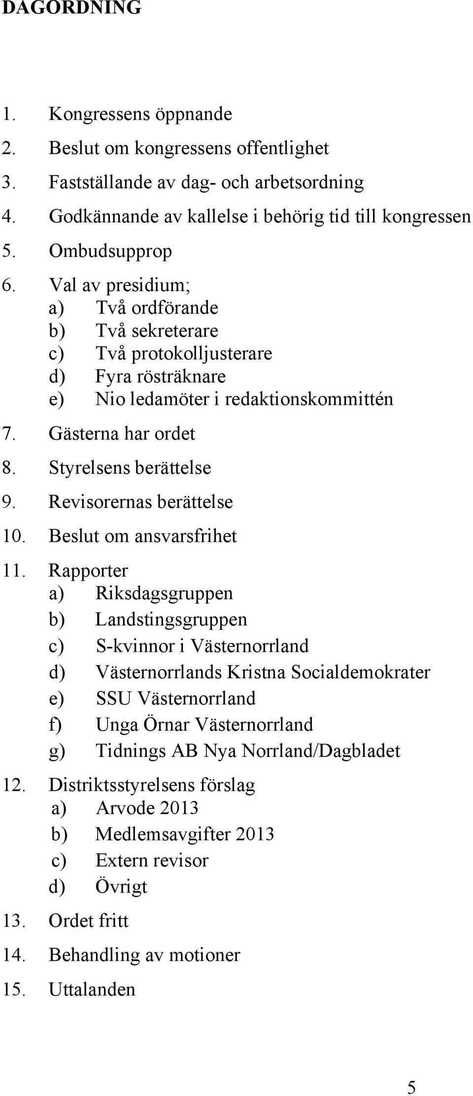 Revisorernas berättelse 10. Beslut om ansvarsfrihet 11.