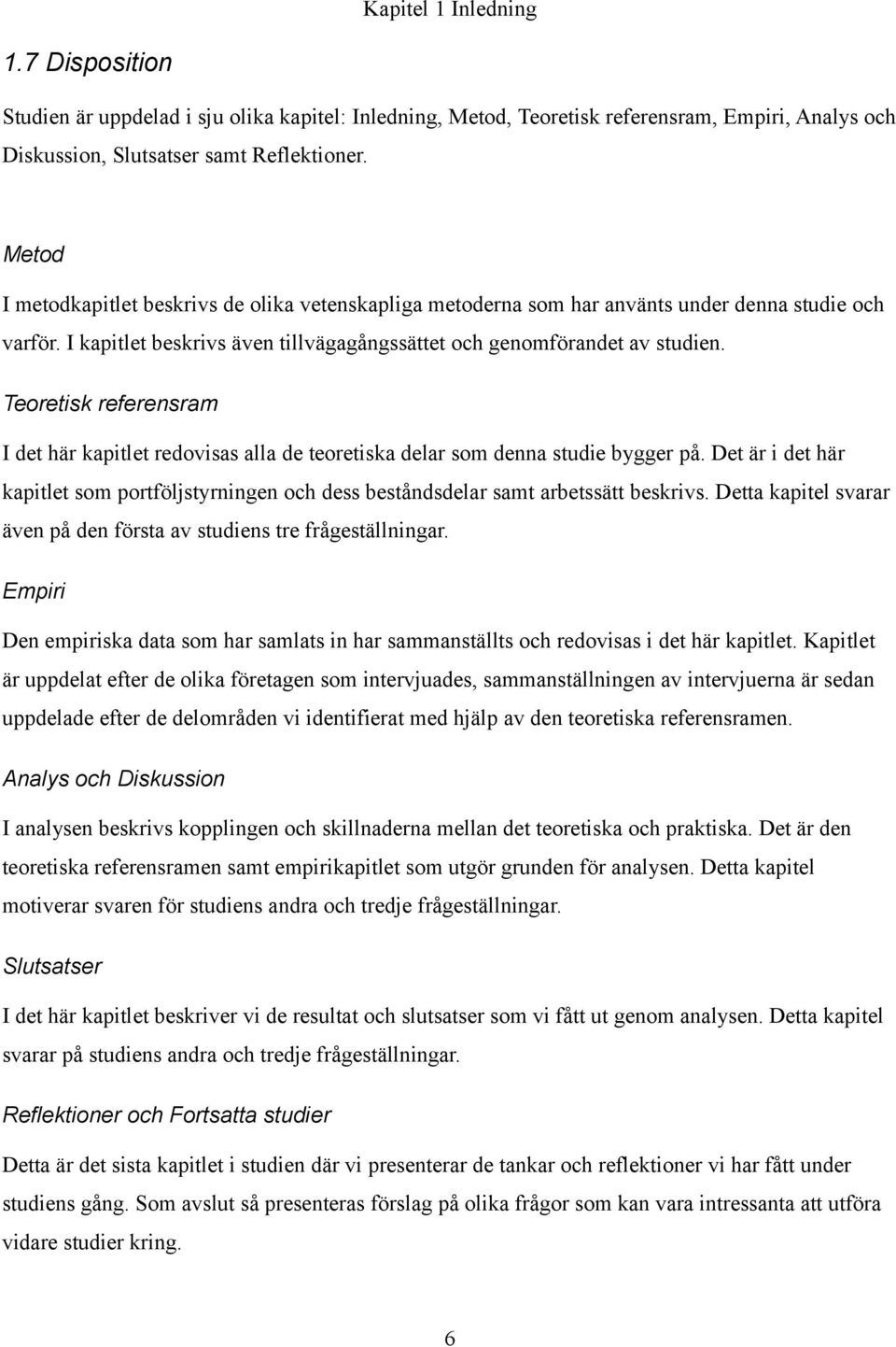 Teoretisk referensram I det här kapitlet redovisas alla de teoretiska delar som denna studie bygger på.