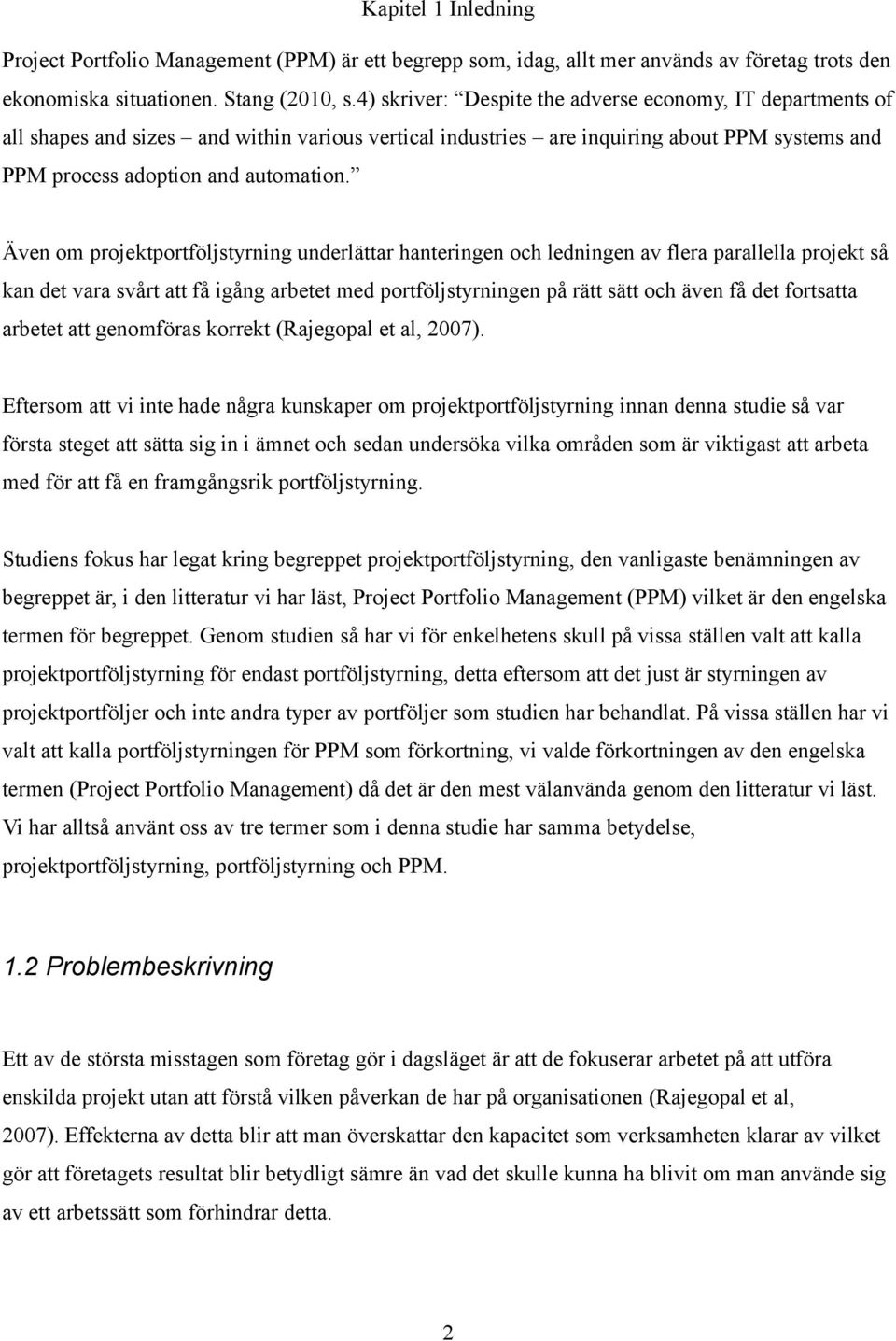 Även om projektportföljstyrning underlättar hanteringen och ledningen av flera parallella projekt så kan det vara svårt att få igång arbetet med portföljstyrningen på rätt sätt och även få det