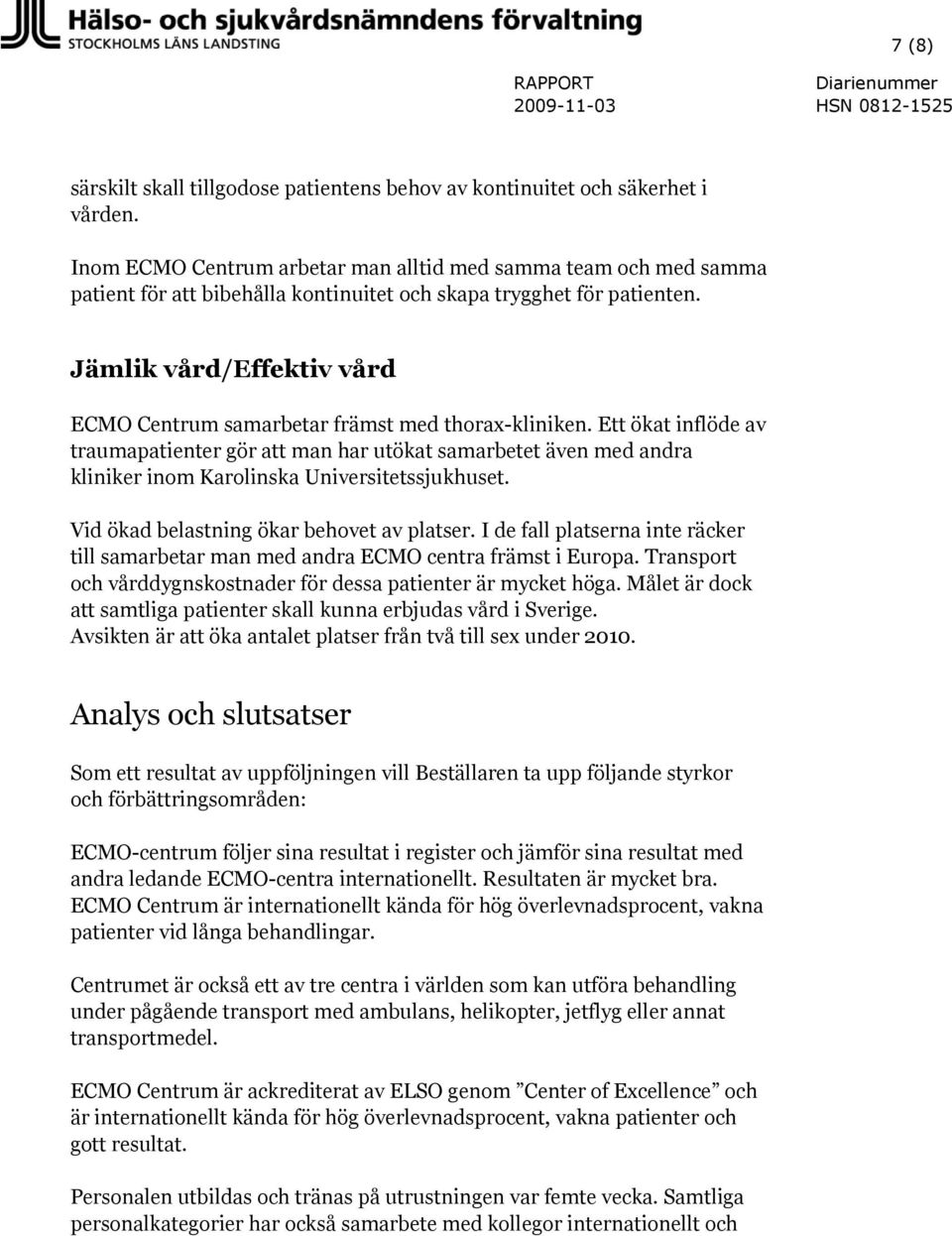 Jämlik vård/effektiv vård ECMO Centrum samarbetar främst med thorax-kliniken.