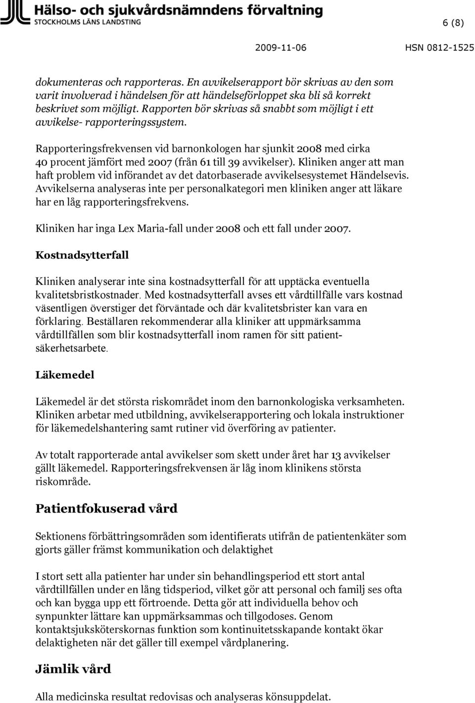 Rapporteringsfrekvensen vid barnonkologen har sjunkit 2008 med cirka 40 procent jämfört med 2007 (från 61 till 39 avvikelser).
