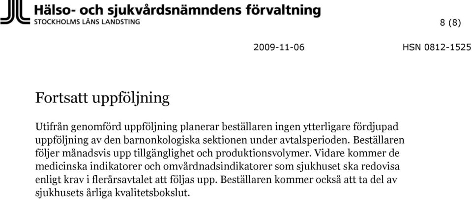 Beställaren följer månadsvis upp tillgänglighet och produktionsvolymer.