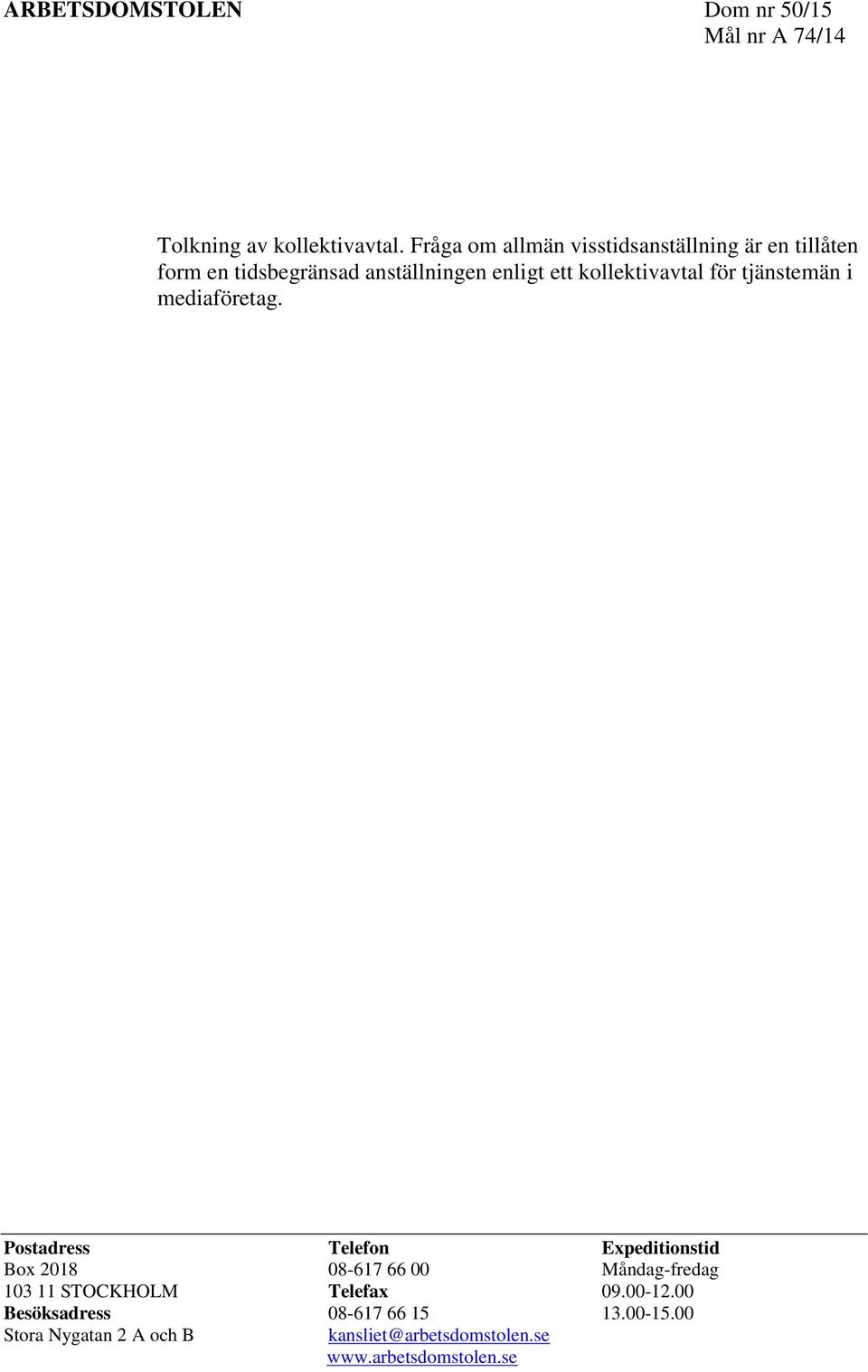 kollektivavtal för tjänstemän i mediaföretag.