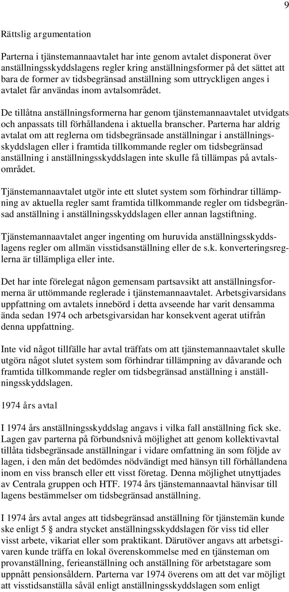 De tillåtna anställningsformerna har genom tjänstemannaavtalet utvidgats och anpassats till förhållandena i aktuella branscher.