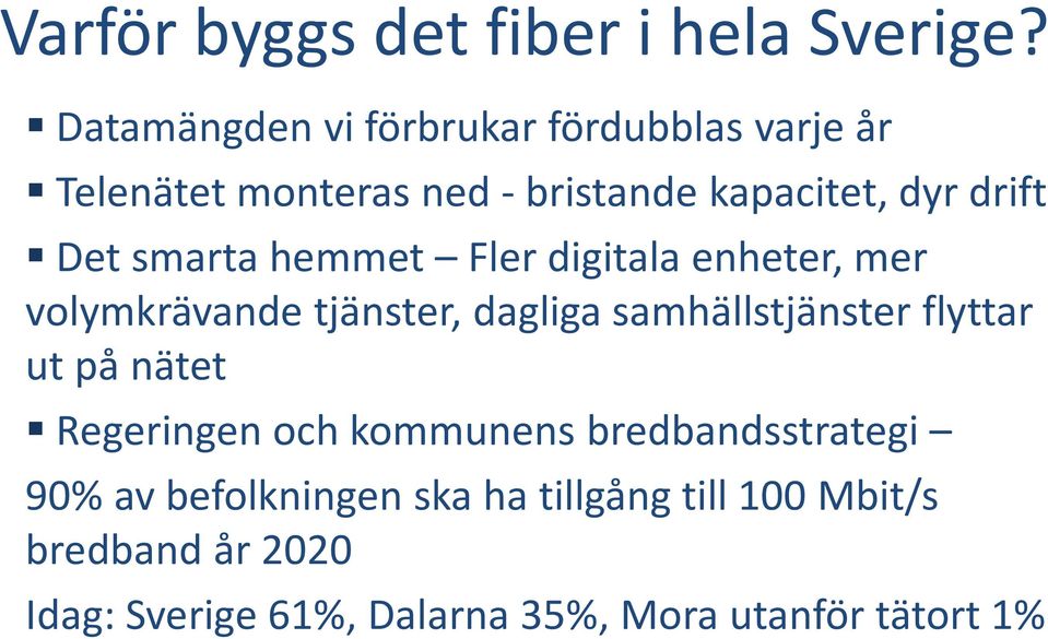 smarta hemmet Fler digitala enheter, mer volymkrävande tjänster, dagliga samhällstjänster flyttar ut på