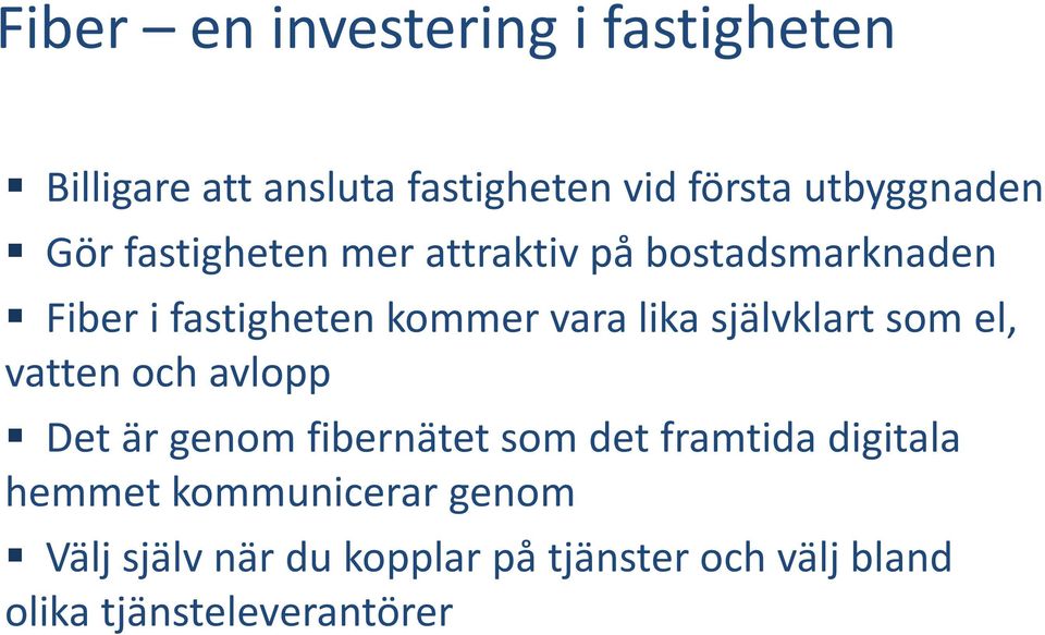 självklart som el, vatten och avlopp Det är genom fibernätet som det framtida digitala