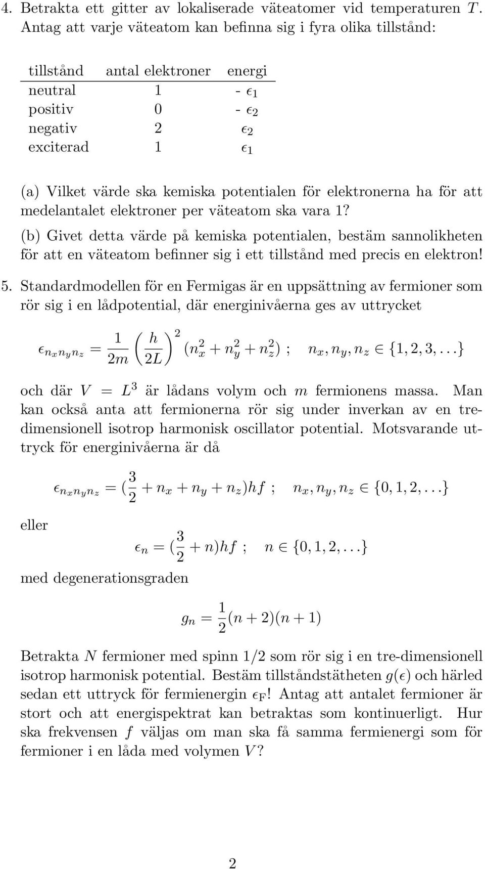 elektronerna ha för att medelantalet elektroner per väteatom ska vara?