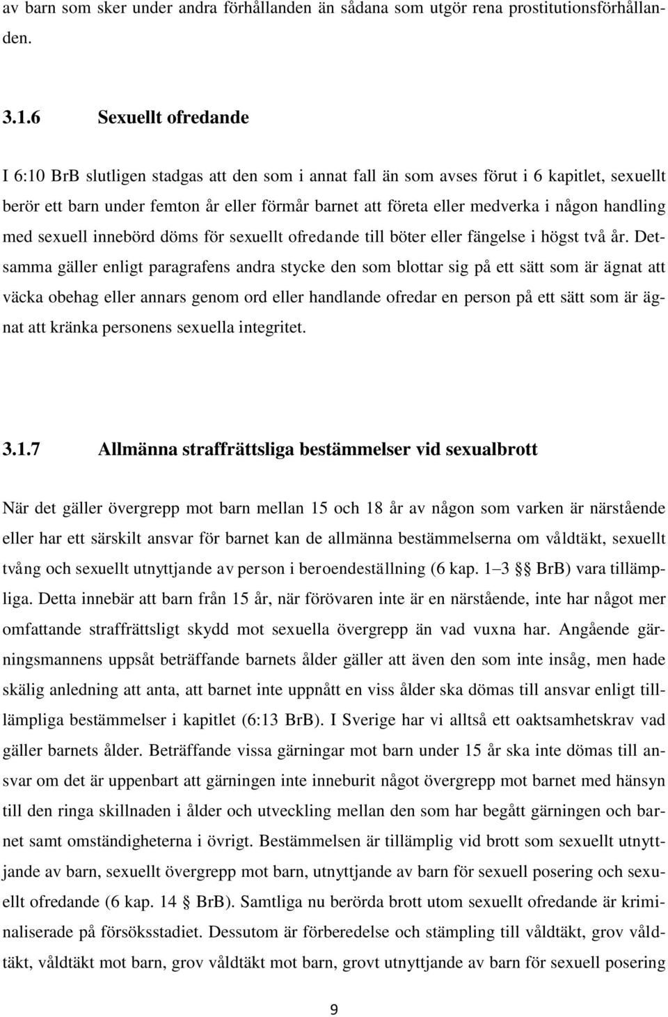 någon handling med sexuell innebörd döms för sexuellt ofredande till böter eller fängelse i högst två år.