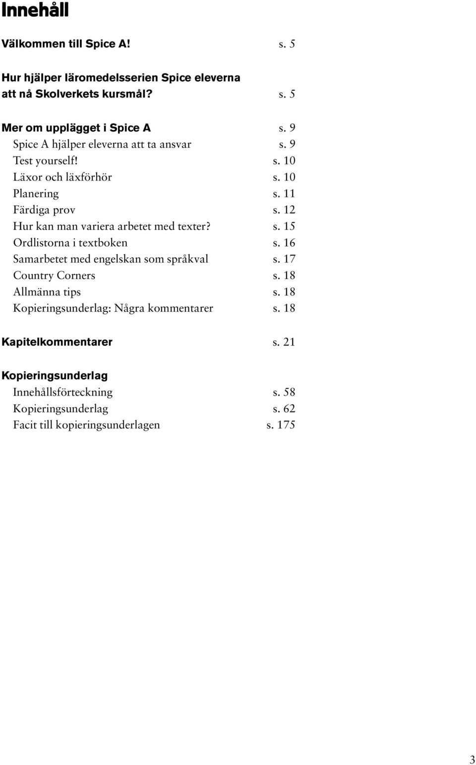 12 Hur kan man variera arbetet med texter? s. 15 Ordlistorna i textboken s. 16 Samarbetet med engelskan som språkval s. 17 Country Corners s.