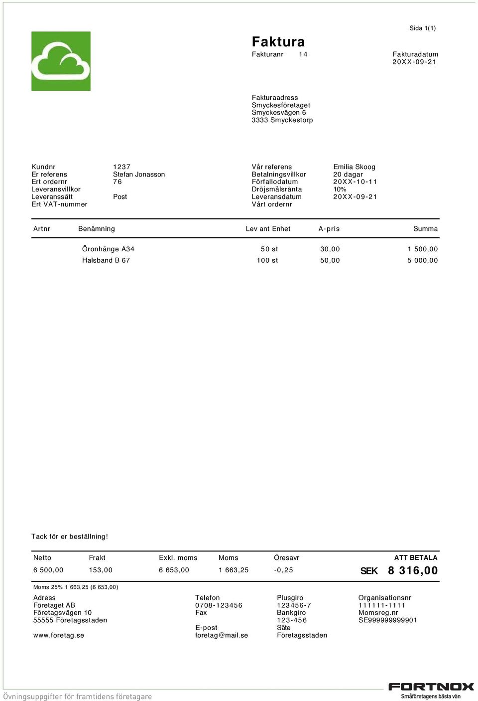 Leveranssätt Post Leveransdatum 20XX-09-21 Öronhänge A34 50 st 30,00 1 500,00 Halsband B 67 100 st 50,00 5 000,00 Tack för er