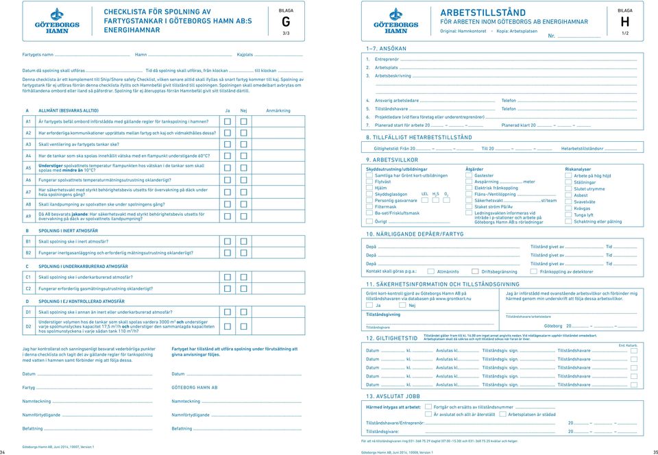 .. Denna checklista är ett komplement till Ship/Shore safety Checklist, vilken senare alltid skall ifyllas så snart fartyg kommer till kaj.