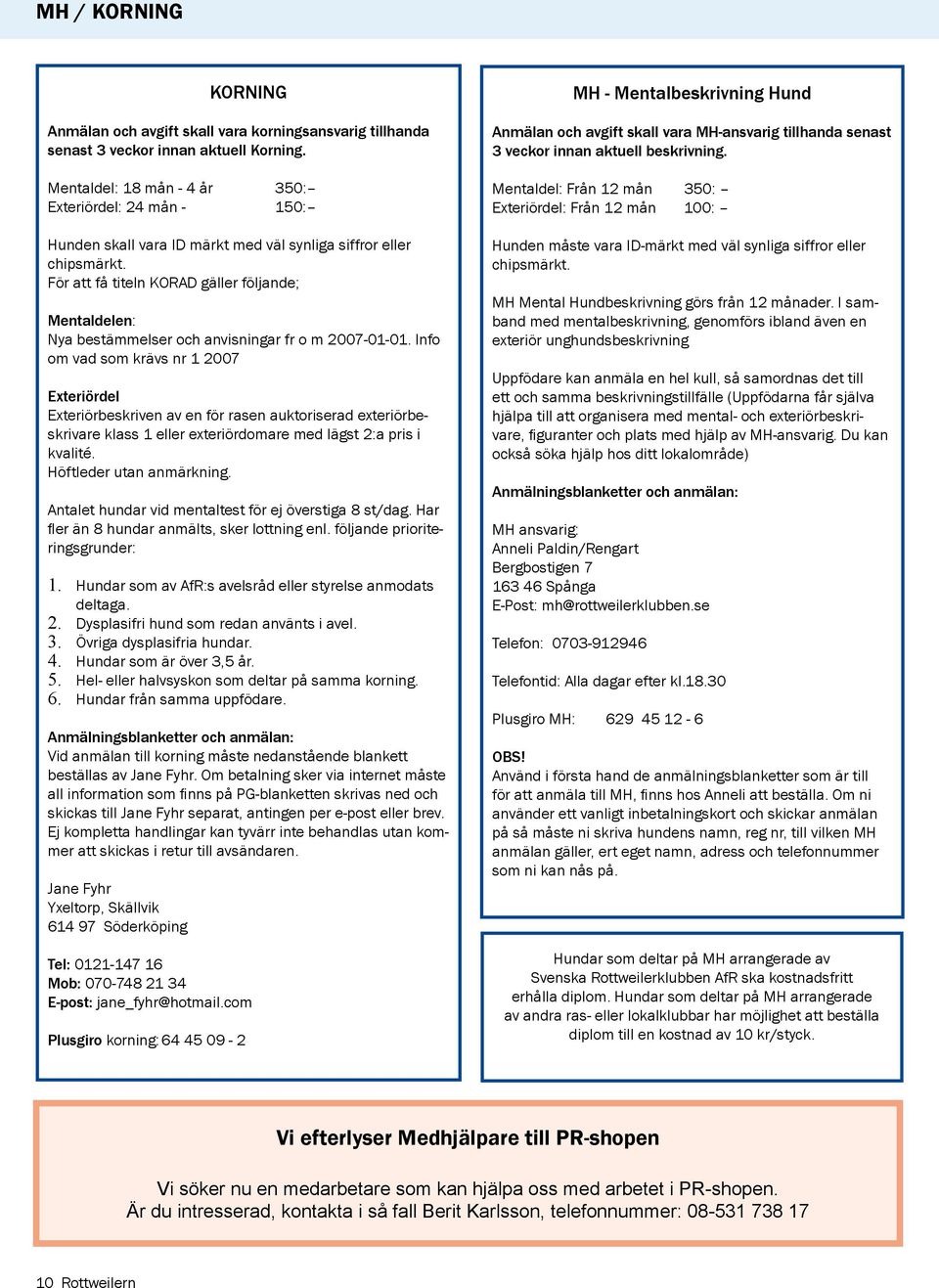 För att få titeln KORAD gäller följande; Mentaldelen: Nya bestämmelser och anvisningar fr o m 2007-01-01.