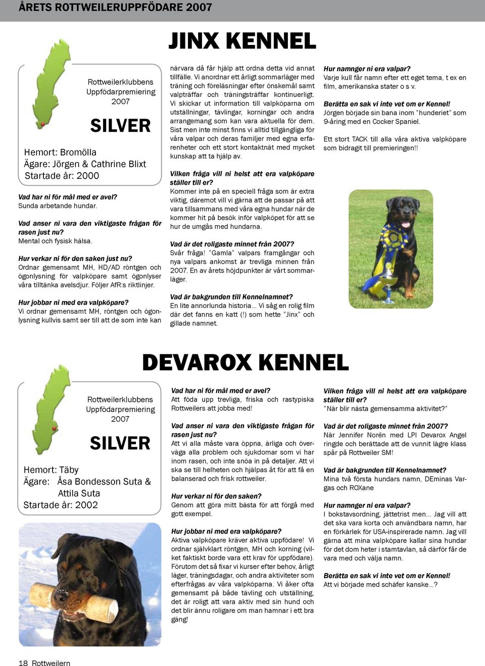 Ordnar gemensamt MH, HD/AD röntgen och ögonlysning för valpköpare samt ögonlyser våra tilltänka avelsdjur. Följer AfR:s riktlinjer. Hur jobbar ni med era valpköpare?