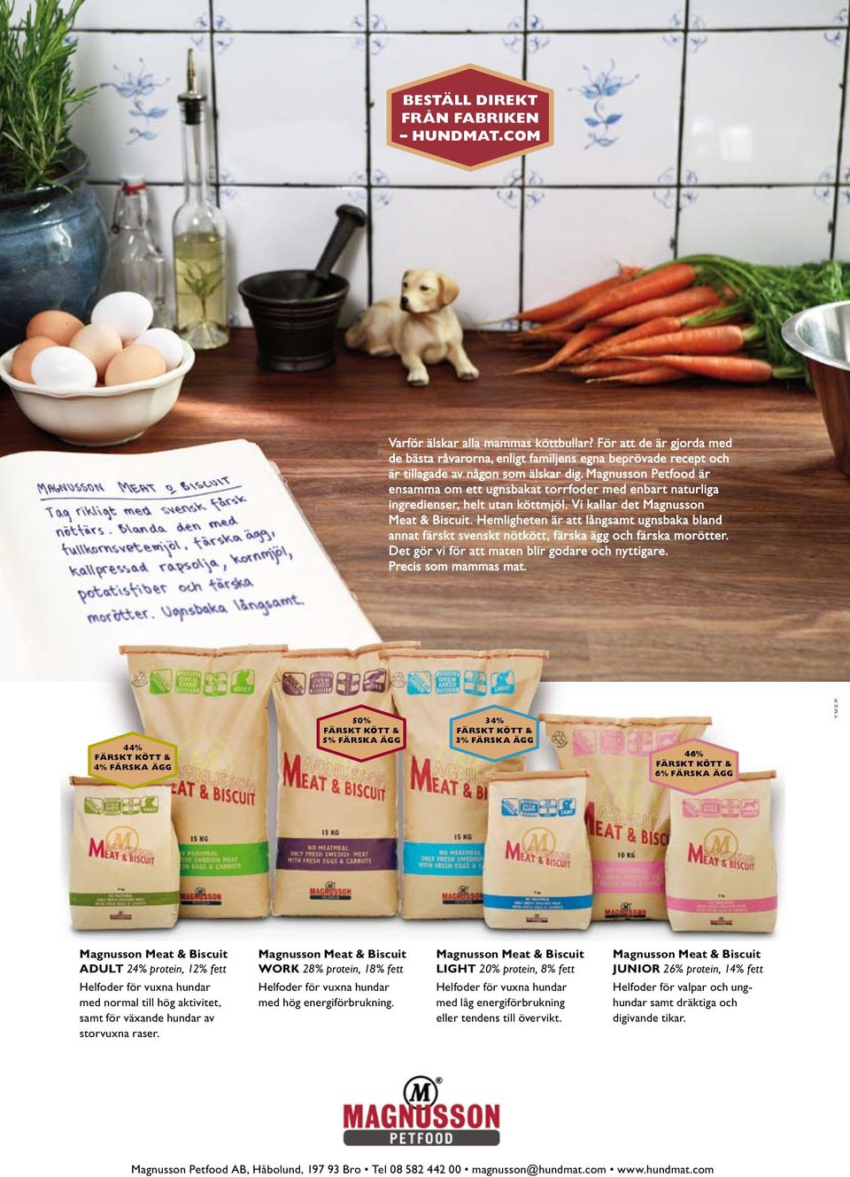 Magnusson Petfood är ensamma om ett ugnsbakat torrfoder med enbart naturliga ingredienser, helt utan köttmjöl. Vi kallar det Magnusson Meat & Biscuit.