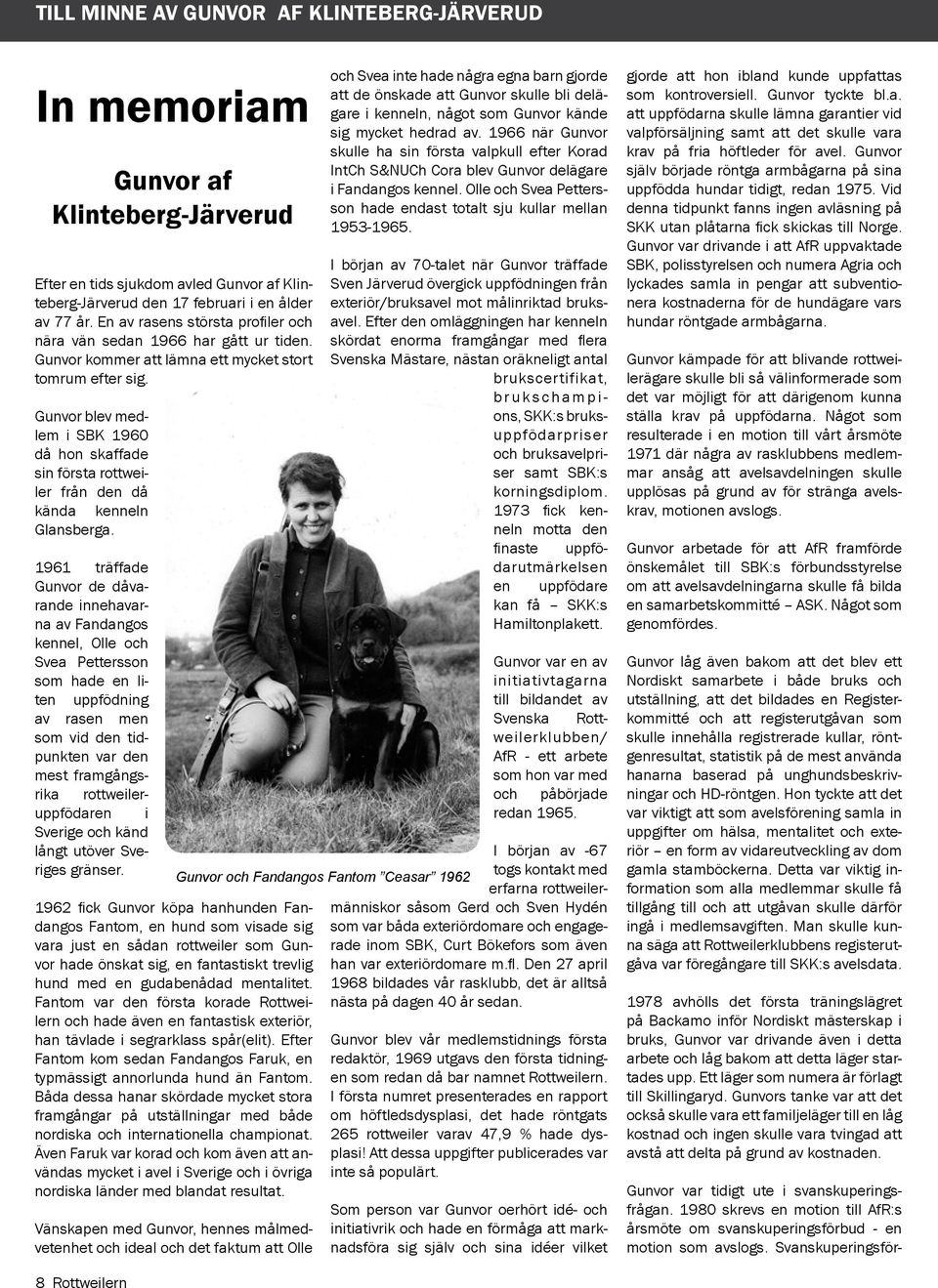 En av rasens största profiler och nära vän sedan 1966 har gått ur tiden. Gunvor kommer att lämna ett mycket stort tomrum efter sig.